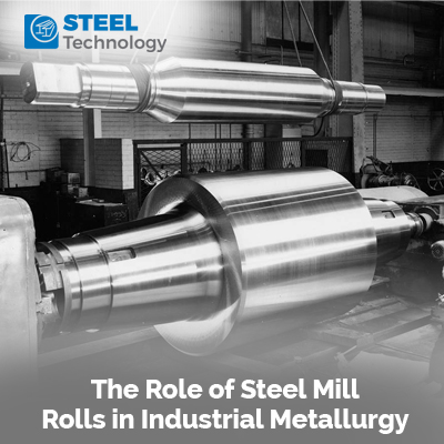 The Role of Steel Mill Rolls in Industrial Metallurgy