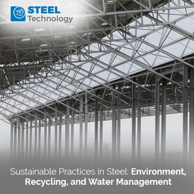 Sustainable Practices in Steel: Environment, Recycling, and Water Management