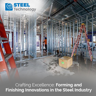 Crafting Excellence: Forming and Finishing Innovations in the Steel Industry