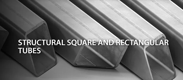 STRUCTURAL SQUARE AND RECTANGULAR TUBES