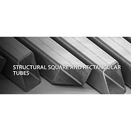 STRUCTURAL SQUARE AND RECTANGULAR TUBES